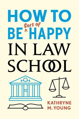 Cover image for How to Be Sort of Happy in Law School