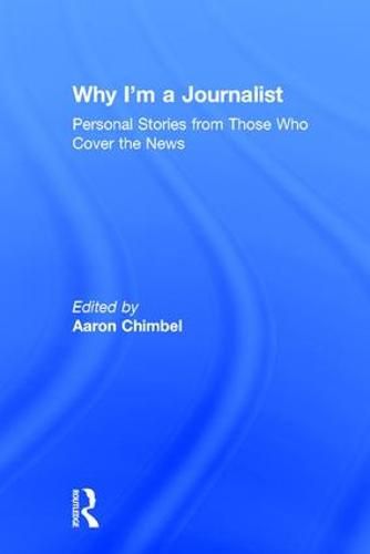 Cover image for Why I'm a Journalist: Personal Stories from Those Who Cover the News