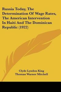 Cover image for Russia Today, the Determination of Wage Rates, the American Intervention in Haiti and the Dominican Republic (1922)