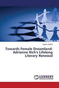 Cover image for Towards Female Dreamland: Adrienne Rich's Lifelong Literary Renewal
