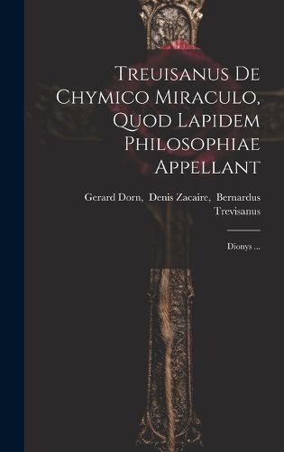 Cover image for Treuisanus De Chymico Miraculo, Quod Lapidem Philosophiae Appellant