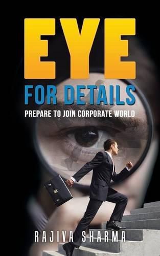 Cover image for Eye for details: Prepare to join corporate world