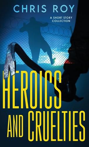 Cover image for Heroics And Cruelties