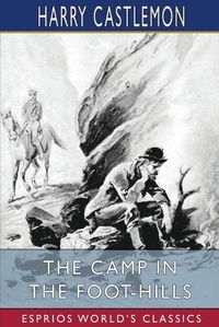 Cover image for The Camp in the Foot-Hills (Esprios Classics)