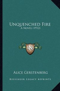 Cover image for Unquenched Fire: A Novel (1912)