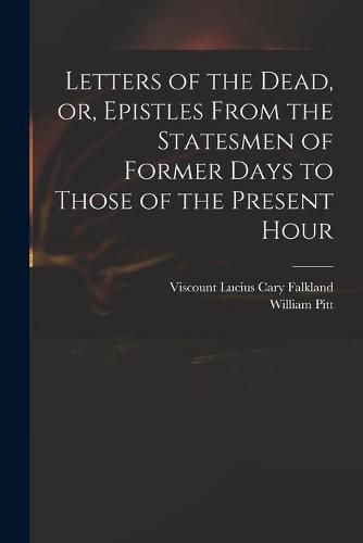 Cover image for Letters of the Dead, or, Epistles From the Statesmen of Former Days to Those of the Present Hour