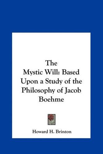 The Mystic Will: Based Upon a Study of the Philosophy of Jacob Boehme