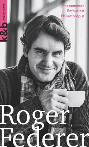 Cover image for Roger Federer: Phenomenon. Enthusiast. Philanthropist.