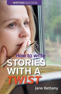 Cover image for How to Write Stories with a Twist: Creating Twist Plots for Short Stories and Novels