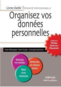 Cover image for Organisez vos donnees personnelles: L'Essentiel Du Personal Knowledge Management. Maitrisez Vos Donnees. Apprivoisez Vos Reseaux Sociaux. Gerez Votre Propre Messagerie.