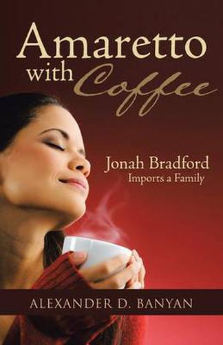 Cover image for Amaretto with Coffee: Jonah Bradford Imports a Family