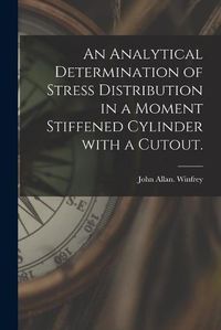 Cover image for An Analytical Determination of Stress Distribution in a Moment Stiffened Cylinder With a Cutout.