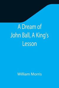 Cover image for A Dream of John Ball, A King's Lesson