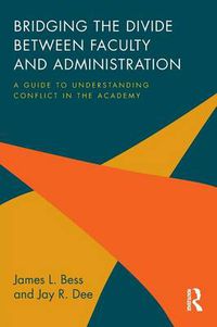 Cover image for Bridging the Divide between Faculty and Administration: A Guide to Understanding Conflict in the Academy