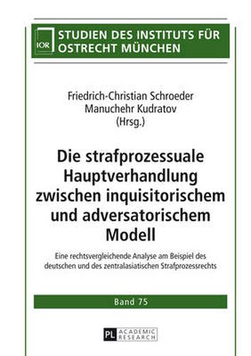 Cover image for Die strafprozessuale Hauptverhandlung zwischen inquisitorischem und adversatorischem Modell; Eine rechtsvergleichende Analyse am Beispiel des deutschen und des zentralasiatischen Strafprozessrechts