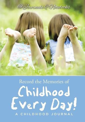 Cover image for Record the Memories of Childhood Every Day! A Childhood Journal