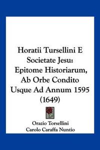 Cover image for Horatii Tursellini E Societate Jesu: Epitome Historiarum, AB Orbe Condito Usque Ad Annum 1595 (1649)