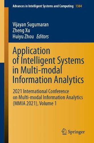 Cover image for Application of Intelligent Systems in Multi-modal Information Analytics: 2021 International Conference on Multi-modal Information Analytics (MMIA 2021), Volume 1