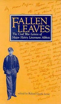 Cover image for Fallen Leaves: The Civil War Letters of Major Henry Livermore Abbott