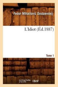 Cover image for L'Idiot. Tome 1 (Ed.1887)