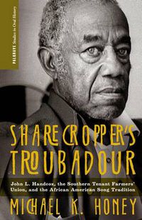 Cover image for Sharecropper's Troubadour: John L. Handcox, the Southern Tenant Farmers' Union, and the African American Song Tradition