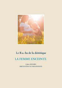 Cover image for Le B.a.-ba dietetique de la femme enceinte