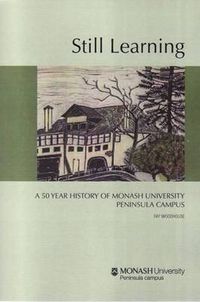 Cover image for Still Learning: A 50 Year History of Monash University Peninsula Campus