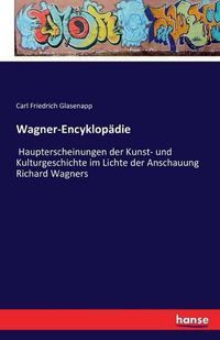 Cover image for Wagner-Encyklopadie: Haupterscheinungen der Kunst- und Kulturgeschichte im Lichte der Anschauung Richard Wagners