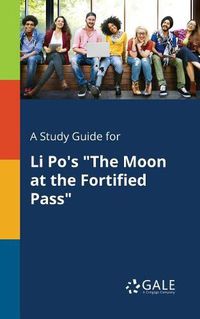 Cover image for A Study Guide for Li Po's The Moon at the Fortified Pass