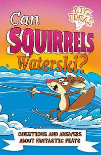 Cover image for Can Squirrels Waterski?: Questions and Answers About Fantastic Feats