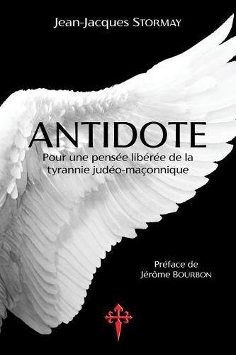 Cover image for Antidote: Pour une pensee liberee de la tyrannie judeo-maconnique