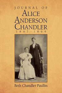 Cover image for Journal of Alice Anderson Chandler 1897-1899