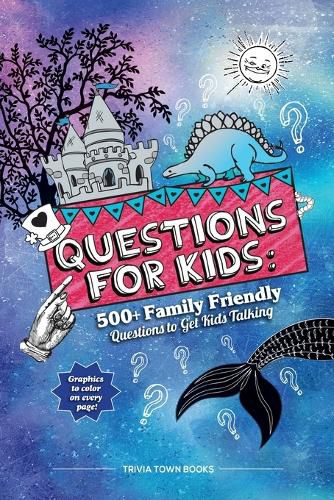 Cover image for Questions for Kids: 500+ Family Friendly Questions to Get Kids Talking: 500+ Family Friendly Questions to Get Kids Talking