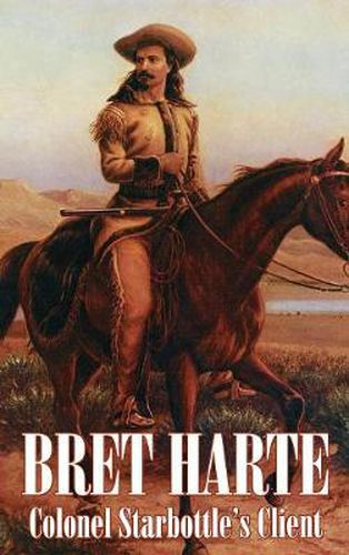 Cover image for Colonel Starbottle's Client by Bret Harte, Fiction, Westerns, Historical, Short Stories