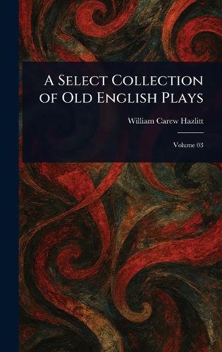 Cover image for A Select Collection of Old English Plays