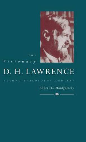 The Visionary D. H. Lawrence: Beyond Philosophy and Art