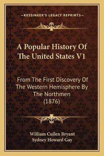 A Popular History of the United States V1: From the First Discovery of the Western Hemisphere by the Northmen (1876)