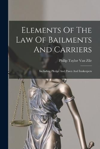 Elements Of The Law Of Bailments And Carriers