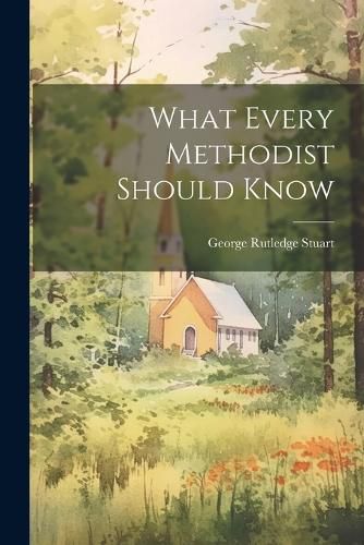 Cover image for What Every Methodist Should Know