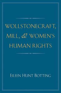 Cover image for Wollstonecraft, Mill, and Women's Human Rights