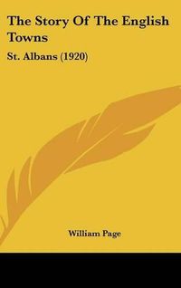 Cover image for The Story of the English Towns: St. Albans (1920)