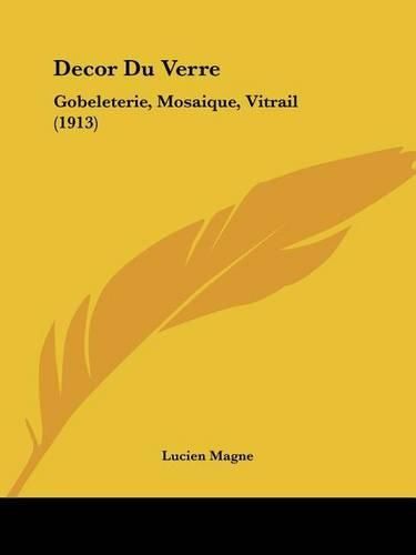 Cover image for Decor Du Verre: Gobeleterie, Mosaique, Vitrail (1913)