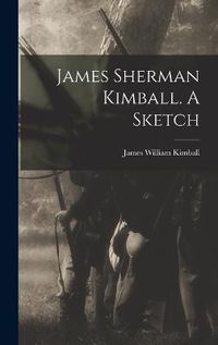 Cover image for James Sherman Kimball. A Sketch