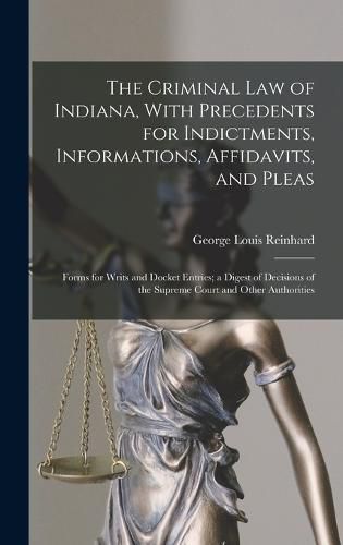 Cover image for The Criminal Law of Indiana, With Precedents for Indictments, Informations, Affidavits, and Pleas