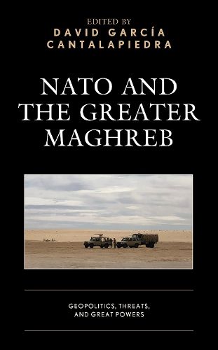 Cover image for NATO and the Greater Maghreb: Geopolitics, Threats, and Great Powers