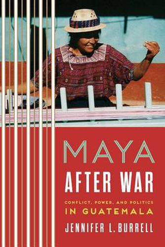 Cover image for Maya after War: Conflict, Power, and Politics in Guatemala