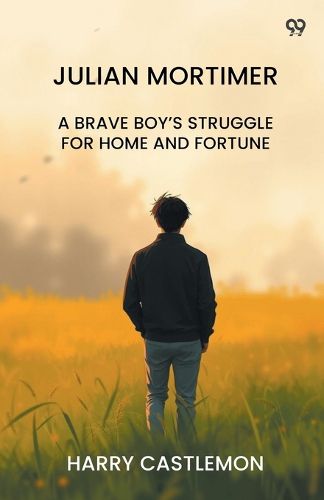 Cover image for Julian MortimerA Brave Boy's Struggle For Home And Fortune (Edition1)