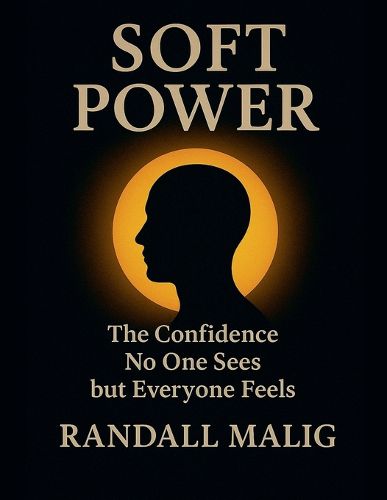 Cover image for Soft Power The Confidence No One Sees but Everyone Feels