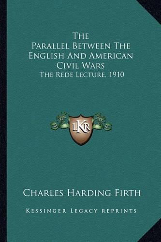 The Parallel Between the English and American Civil Wars the Parallel Between the English and American Civil Wars: The Rede Lecture, 1910 the Rede Lecture, 1910