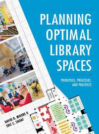 Cover image for Planning Optimal Library Spaces: Principles, Processes, and Practices